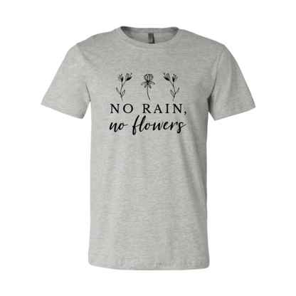 No Rain No Flowers Shirt